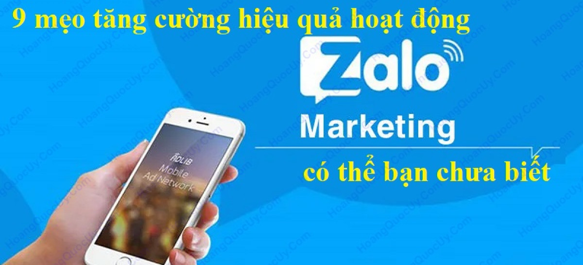 9 Mẹo Tăng Cường Hiệu Quả Zalo Marketing Mà Bạn Chưa Biết