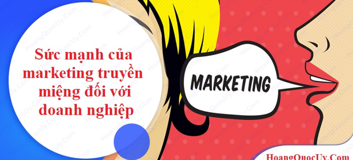 Sức mạnh của marketing truyền miệng đối với doanh nghiệp